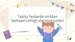 Tabiiy fanlarda sinfdan tashqari ishlar turlari 2