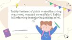 Tabiiy fanlarni o'qitish metodikasi mazmuni va vazifalari