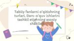 Tabiiy fanlarni o‘qitish shakllari va dars turlari