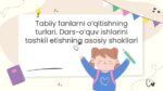 Tabiiy fanlarni o‘qitish turlari va dars shakllari