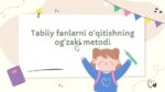 Tabiiy fanlarni o‘qitishning og‘zaki metodi