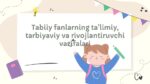 Tabiiy fanlarning ta'limiy, tarbiyaviy va rivojlantiruvchi vazifalari