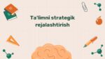 Ta'limni strategik rejalashtirish bosqichlari