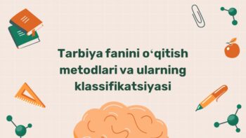 Tarbiya fanini o'qitish metodlari klassifikatsiyasi