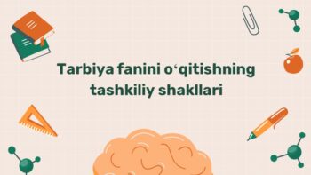 Tarbiya fanini o'qitishning tashkiliy shakllari