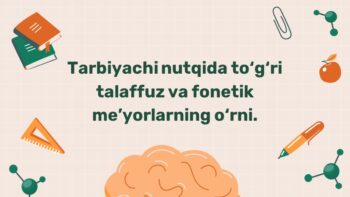 Tarbiyachi nutqida to‘g‘ri talaffuz va fonetik me’yorlar
