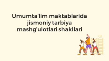 Umumta’lim maktablarida jismoniy tarbiya mashg’ulotlari shakllari