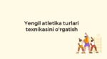 Yengil atletika turlari texnikasini o'rgatish