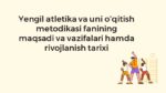 Yengil atletika va o‘qitish metodikasi fanining maqsadi va tarixi