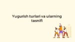 Yugurish turlari va tasnifi_main
