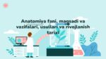 Anatomiya fani, maqsadi va vazifalari, usullari va rivojlanish tarixi