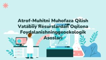 Atrof-muhitni muhofaza qilish va tabiiy resurslardan oqilona foydalanishning geoekologik asoslari