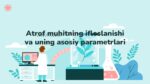 Atrof muhitning ifloslanishi va uning asosiy parametrlari